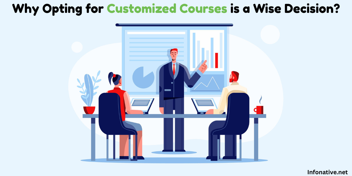 Why Opting for Customized Courses is a Wise Decision?